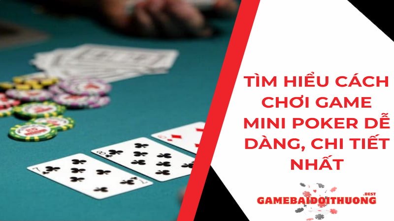 Tìm hiểu cách chơi game bài Mini Poker thắng lớn năm 2024